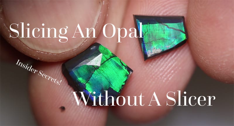 Slicing Opal Without A Slicing Machine